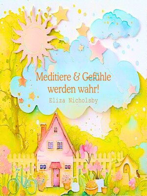 cover image of Meditiere & Gefühle werden wahr!